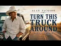 Alan Jackson - Turn This Truck Around (Official Audio)