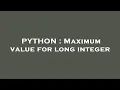 PYTHON Maximum value for long integer