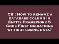 C How to rename a database column in Entity Framework 5 Code First migrations without losing data