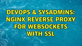 DevOps SysAdmins nginx reverse proxy for websockets with SSL