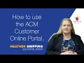 Heather Griffing COO and Portal Expert How to use the ACM Customer Homeowner Online Portal