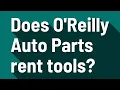 Does O Reilly Auto Parts rent tools