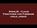 NodeJS Cloud Functions for Firebase child - added