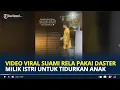 VIDEO Viral Suami Rela Pakai Daster Milik Istri Agar Anak Bisa Tidur, Istri Kemana?