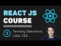 ReactJS Course 3 - Ternary Operators Lists in React Css in React