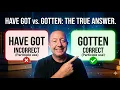 English Grammar Have Got vs Gotten