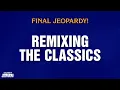 Remixing The Classics Final Jeopardy CELEBRITY JEOPARDY
