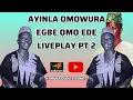 AYINLA OMOWURA EGBE OMO EDE LIVEPLAY PT 2