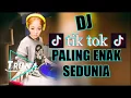 Lagu DJ TIK TOK ♫ PALING ENAK SEDUNIA 2018 ( MANTAP JIWA )