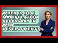 When Is DOM Manipulation Necessary in Web Development JavaScript Toolkit News