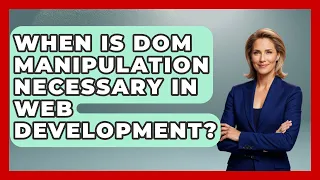 When Is DOM Manipulation Necessary in Web Development JavaScript Toolkit News