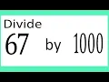 Divide 67 by 1000