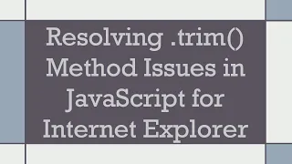 Resolving trim Method Issues in JavaScript for Internet Explorer