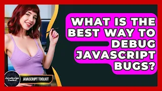 What Is The Best Way To Debug JavaScript Bugs - JavaScript Toolkit