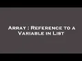 Array Reference to a Variable in List