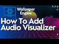 How To Add Visualizer In Wallpaper Engine