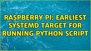 Raspberry Pi Earliest systemd target for running Python script