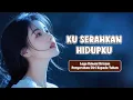 KU SERAHKAN HIDUPKU | LAGU ROHANI KRISTEN MENYENTUH HATI | NADA SURGAWI MUSIC