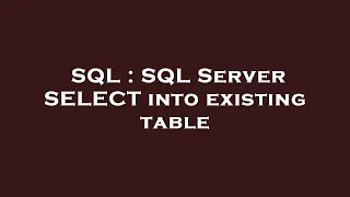SQL SQL Server SELECT into existing table