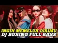 DJ BOXING INGIN MEMELUK DIRIMU | DJ JUNGLE DUTCH PALING TINGG I FULL BASS TERBARU 2025