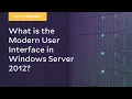 MicroNugget What is the Modern User Interface in Windows Server 2012