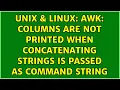 Unix Linux awk Columns are not printed when concatenating strings is passed as command string