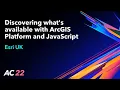 Discovering what s available with ArcGIS Platform and JavaScript - Esri UK