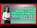 Lagu What Is Avant-Garde Jazz and What Are Its Notable Features? | Jazz Music Legends