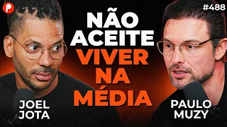 CORPO FRACO, MENTE FRACA E VIDA FRACA | COMO SAIR DA MEDIOCRIDADE (Joel Jota e Muzy) | PrimoCast 488