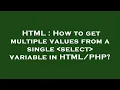 HTML How to get multiple values from a single select variable in