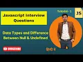 JavaScript Interview Questions - Types of Data types and difference between Null Undefined More