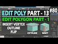 EDIT POLYGON EXTRUDE INSET OUTLINE FLIP INSERT VERTEX EDIT POLY