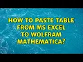 How to paste table from MS Excel to Wolfram Mathematica 3 Solutions