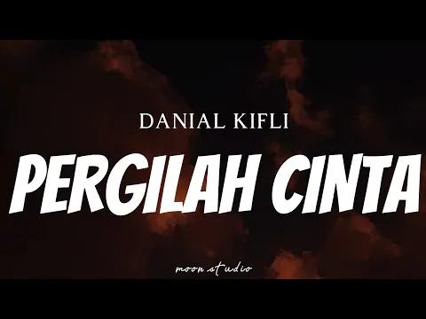 Download MP3 DANIAL KIFLI - Pergilah Cinta ( Lyrics )