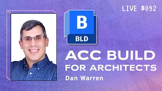 Mastering ACC Build for Architects with Dan Warren | BIM Pure Live #092