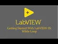 Getting Started With LabVIEW 05 While Loop
