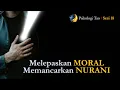 Lagu 254.PSIKOLOGI TAO I Sesi 18 I Melepaskan MORAL, Memancarkan NURANI