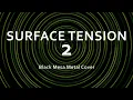 Lagu Surface Tension 2 - Black Mesa Metal Cover