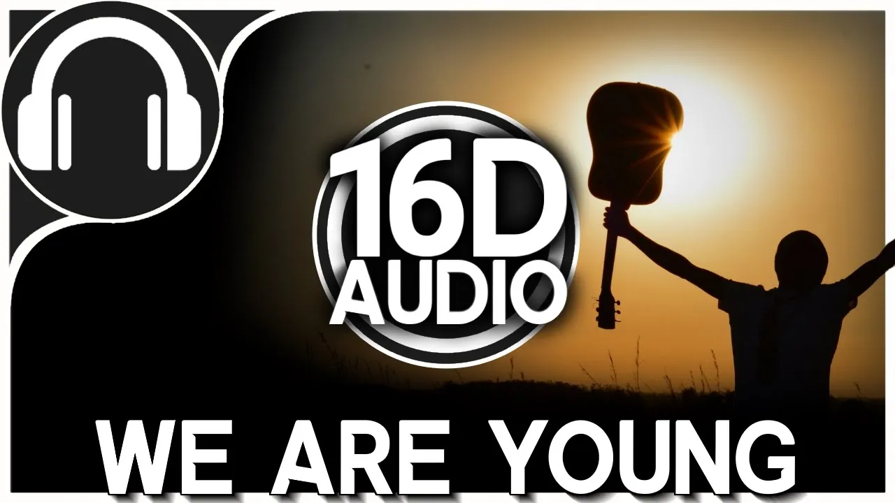 FUN - We Are Young | 16D MUSIC (Better than 8D AUDIO) 🎧