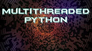 Multithreaded Python Will Save Hours of Your Life