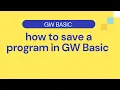 How to save a program in GW Basic How to write and Save Introduction to GW Basic First program