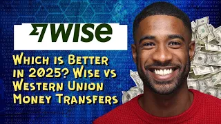 Which is Better in 2025 Wise vs Western Union Money Transfers