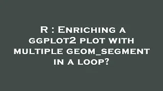 R Enriching a ggplot2 plot with multiple geom - segment in a loop