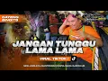 Lagu DJ BANTENGAN‼️ JANGAN TUNGGU LAMALAMA NANTI LAMALAMA AKU DIAMBIL ORANG (official music video) mberot