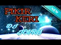 Download Lagu DJ SLOW PIKIR KERI REMIX