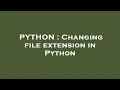 PYTHON Changing file extension in Python
