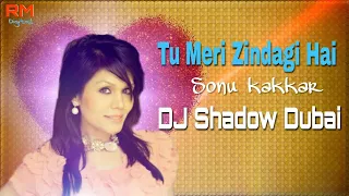 tu meri zindagi hai remix sonu kakkar dj shadow dubai