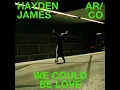 Hayden James, AR/CO - We Could Be Love