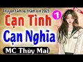 Download Lagu Truyện Ngôn Tình Hay Nhất | Cạn Tình Cạn Nghĩa | Tập 1 | MC Thùy Mai Đọc Truyện Ngủ Rất Ngon