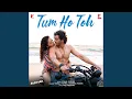 Download Lagu Tum Ho Toh (Movie: Saiyaara)